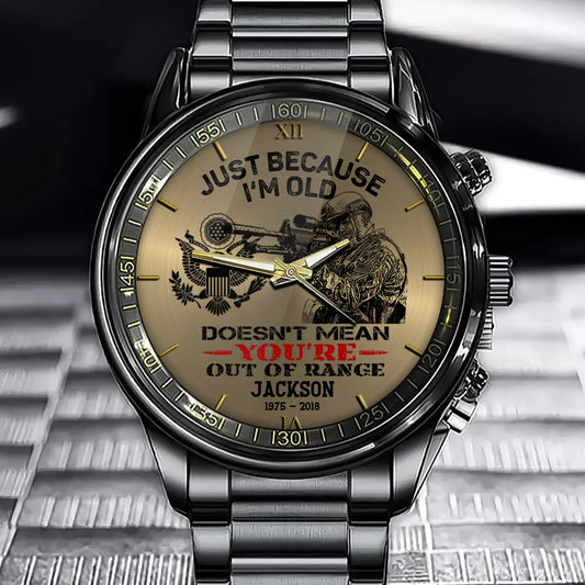 Just Because I'm Old Doesn't Mean You're Out Of Range Personalized Watch For Veteran
