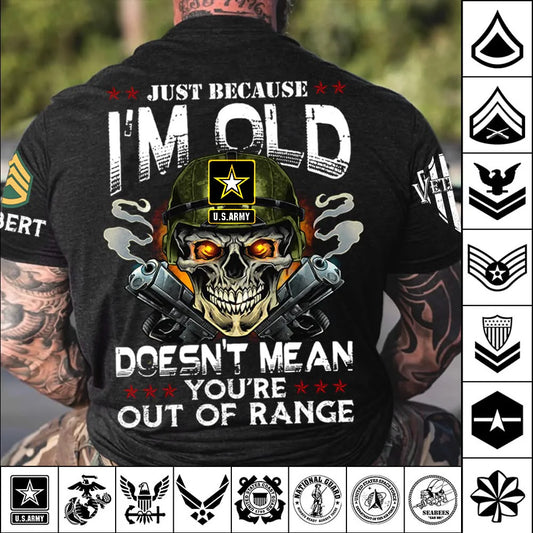 "Just Because I'm Old Doesn't Mean You're Out of Range" Custom Veteran Skull Shirt with Personalized Military Branch, Rank, Name