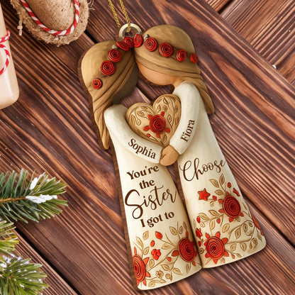 You're The Sister I Got To Choose With Roses And Hearts, Personalized  Ornament, Gift For Sisters And Besties
